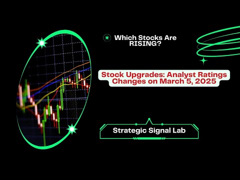 Stock Upgrades Key Analyst Ratings Changes on March 5 2025