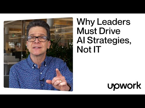 Why Leaders Must Drive AI Strategies, Not IT | Upwork