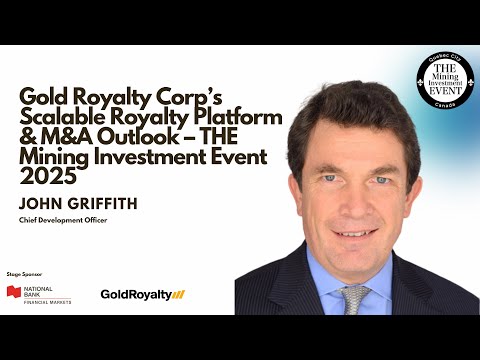 Gold Royalty Corp’s Scalable Royalty Platform &amp; M&amp;A Outlook THE Mining Investment Event 2025